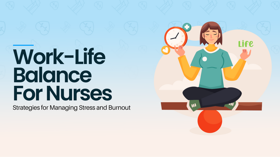 Work-Life Balance for Nurses: Strategies for Managing Stress and Burnout